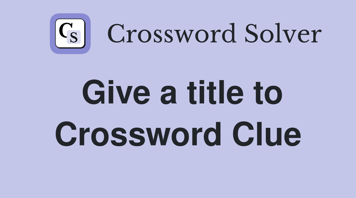 Give a title to Crossword Clue Answers Crossword Solver